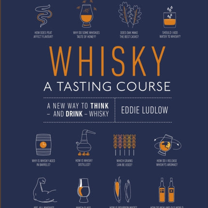 Whisky A Tasting Course: A New Way to Think – and Drink – Whisky