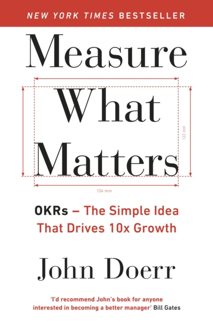 Measure What Matters: The Simple Idea that Drives 10x Growth