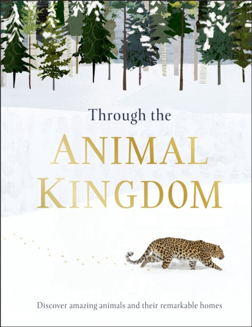 Through the Animal Kingdom: Discover Amazing Animals and Their Remarkable Homes