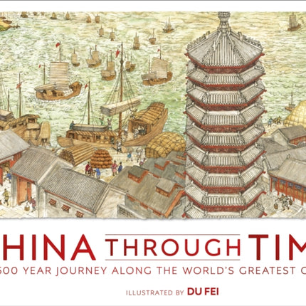 China Through Time: A 2,500 Year Journey along the World's Greatest Canal