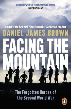 Facing The Mountain: The Forgotten Heroes of the Second World War