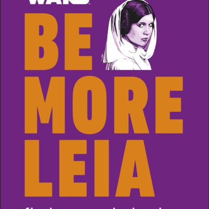 Star Wars Be More Leia: Find Your Rebel Voice And Fight The System