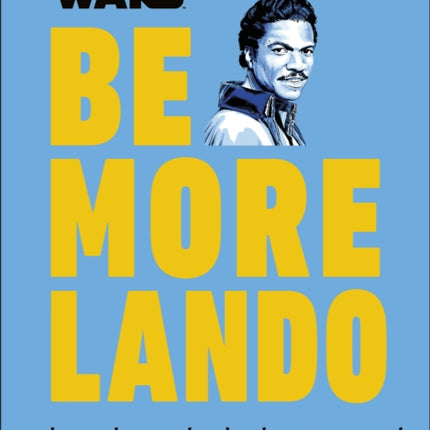 Star Wars Be More Lando: How to Get What You Want (and Look Good Doing It)