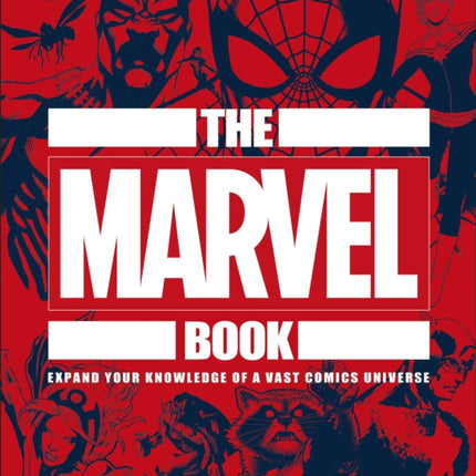 The Marvel Book: Expand Your Knowledge Of A Vast Comics Universe