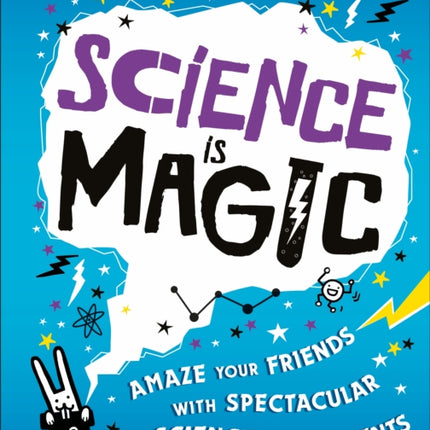 Science is Magic: Amaze your Friends with Spectacular Science Experiments