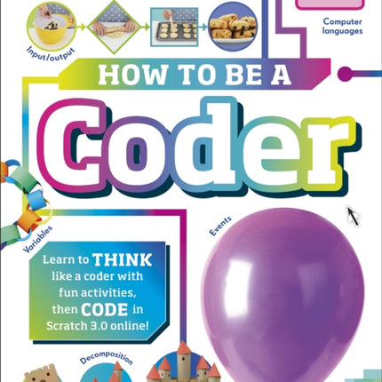 How To Be a Coder: Learn to Think like a Coder with Fun Activities, then Code in Scratch 3.0 Online!