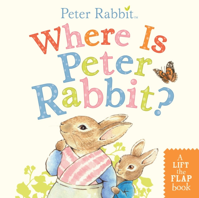 Where Is Peter Rabbit?: A Lift-the-Flap Book