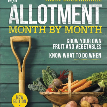 Allotment Month By Month: Grow your Own Fruit and Vegetables, Know What to do When