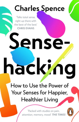 Sensehacking: How to Use the Power of Your Senses for Happier, Healthier Living