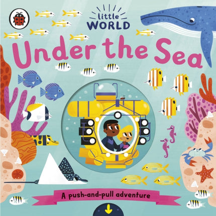 Little World: Under the Sea: A push-and-pull adventure