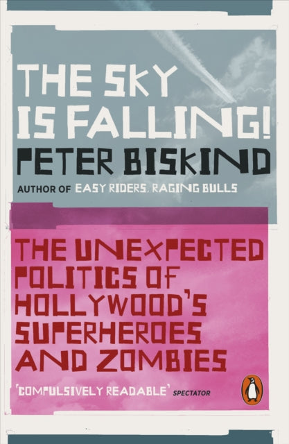 The Sky is Falling!: The Unexpected Politics of Hollywood’s Superheroes and Zombies