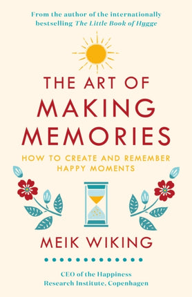 The Art of Making Memories: How to Create and Remember Happy Moments