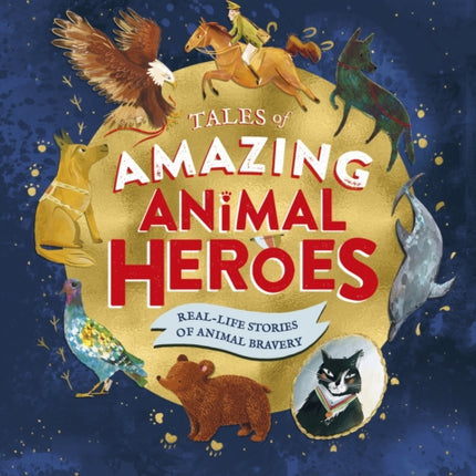 Tales of Amazing Animal Heroes: With an introduction from Michael Morpurgo