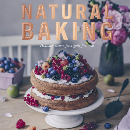 Natural Baking: Healthier Recipes for a Guilt-Free Treat