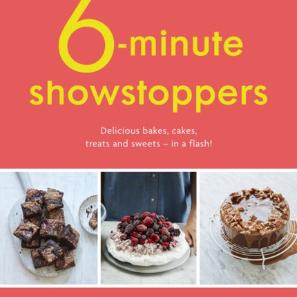 Six-Minute Showstoppers: Delicious bakes, cakes, treats and sweets – in a flash!