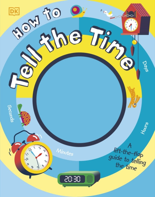 How to Tell the Time: A Lift-the-flap Guide to Telling the Time