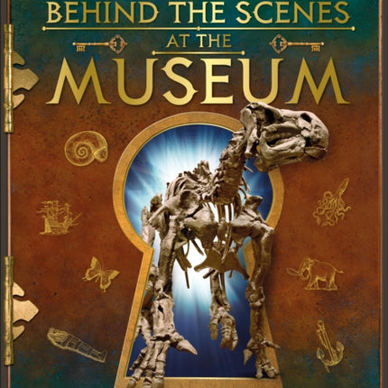 Behind the Scenes at the Museum: Your Access-All-Areas Guide to the World's Most Amazing Museums