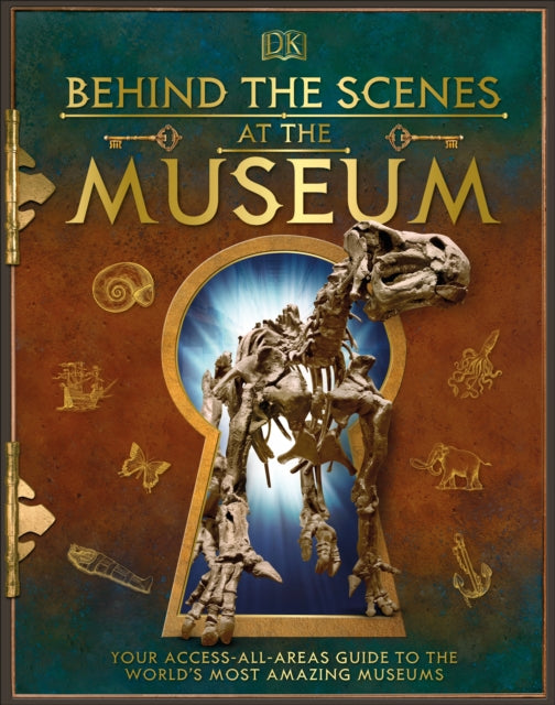 Behind the Scenes at the Museum: Your Access-All-Areas Guide to the World's Most Amazing Museums