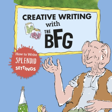 Roald Dahl's Creative Writing with The BFG: How to Write Splendid Settings