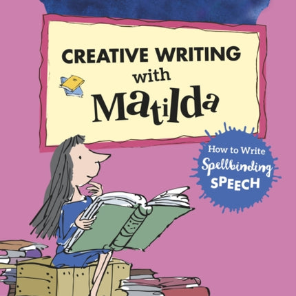 Roald Dahl's Creative Writing with Matilda: How to Write Spellbinding Speech