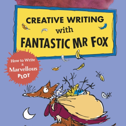 Roald Dahl Creative Writing with Fantastic Mr Fox: How to Write a Marvellous Plot