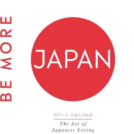 Be More Japan: The Art of Japanese Living