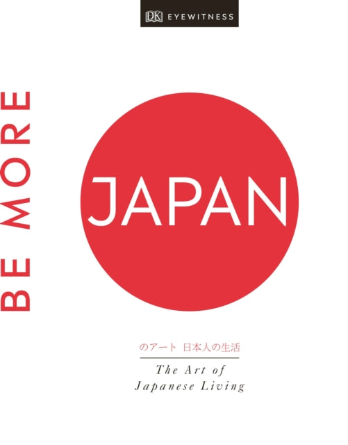 Be More Japan: The Art of Japanese Living