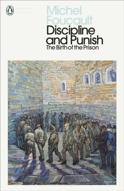 Discipline and Punish: The Birth of the Prison