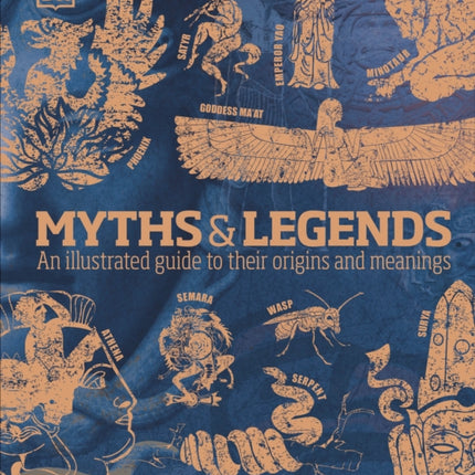 Myths & Legends: An illustrated guide to their origins and meanings