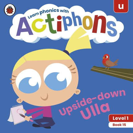 Actiphons Level 1 Book 15 Upside-down Ulla: Learn phonics and get active with Actiphons!