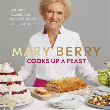 Mary Berry Cooks Up A Feast: Favourite Recipes for Occasions and Celebrations