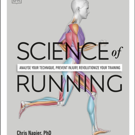 Science of Running: Analyse your Technique, Prevent Injury, Revolutionize your Training