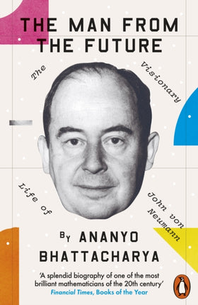 The Man from the Future: The Visionary Life of John von Neumann