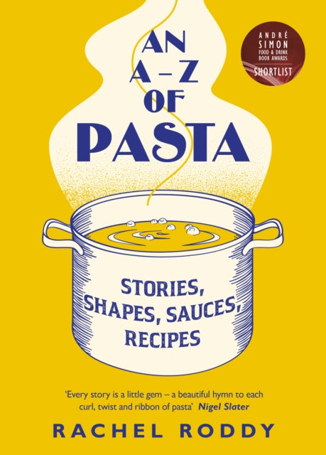 An A-Z of Pasta: Stories, Shapes, Sauces, Recipes