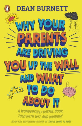 Why Your Parents Are Driving You Up the Wall and What To Do About It: THE BOOK EVERY TEENAGER NEEDS TO READ