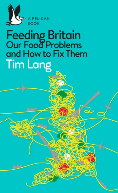 Feeding Britain: Our Food Problems and How to Fix Them