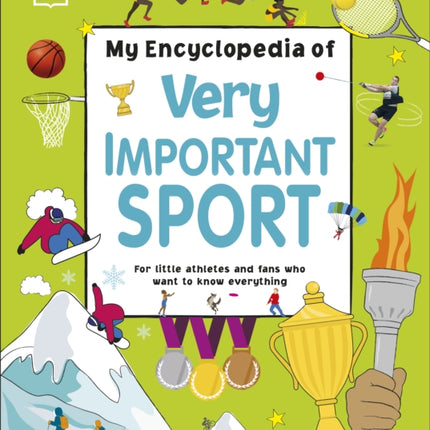 My Encyclopedia of Very Important Sport: For little athletes and fans who want to know everything