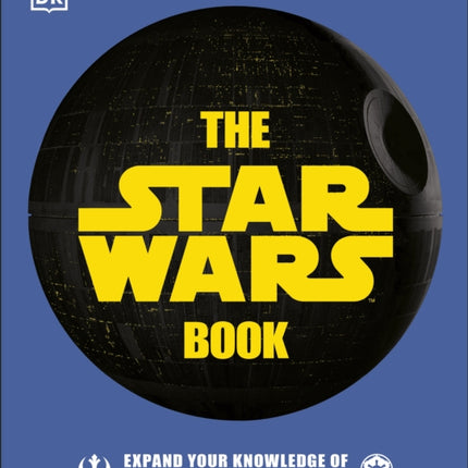 The Star Wars Book: Expand your knowledge of a galaxy far, far away