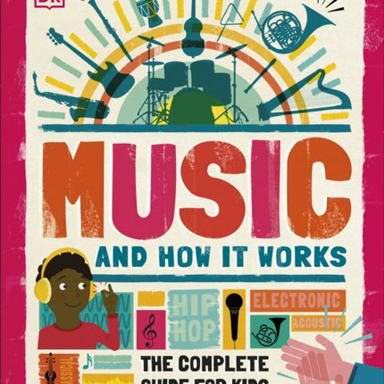 Music and How it Works: The Complete Guide for Kids