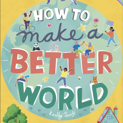 How to Make a Better World: For Every Kid Who Wants to Make a Difference