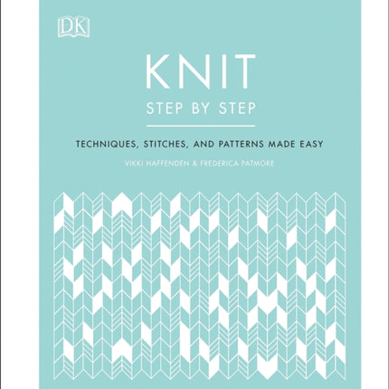 Knit Step by Step: Techniques, stitches, and patterns made easy