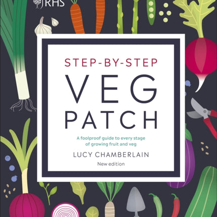 RHS Step-by-Step Veg Patch: A Foolproof Guide to Every Stage of Growing Fruit and Veg