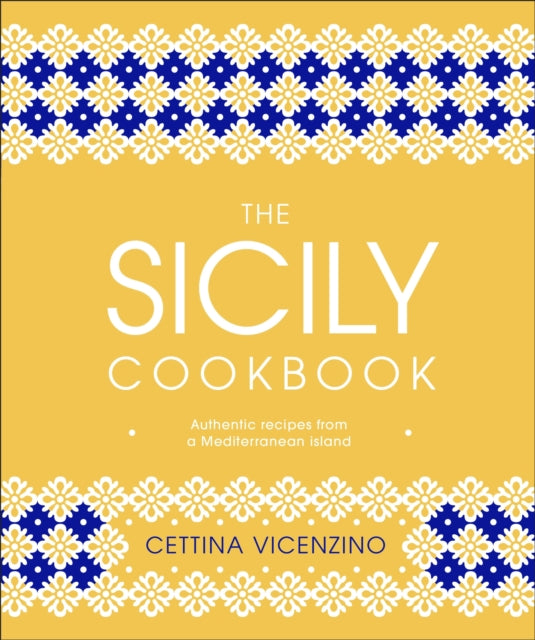 The Sicily Cookbook: Authentic Recipes from a Mediterranean Island