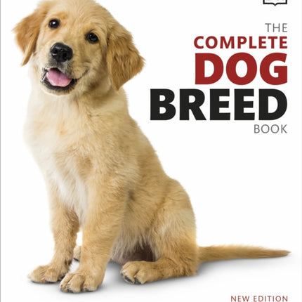 The Complete Dog Breed Book: Choose the Perfect Dog for You