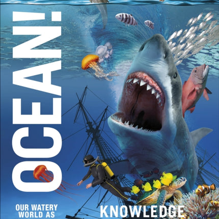 Knowledge Encyclopedia Ocean!: Our Watery World As You've Never Seen It Before