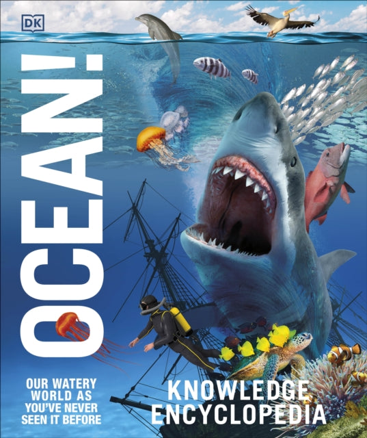 Knowledge Encyclopedia Ocean!: Our Watery World As You've Never Seen It Before