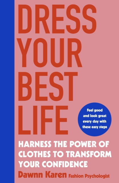 Dress Your Best Life: Harness the Power of Clothes To Transform Your Confidence