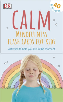 Calm - Mindfulness Flash Cards for Kids: 40 Activities to Help you Learn to Live in the Moment