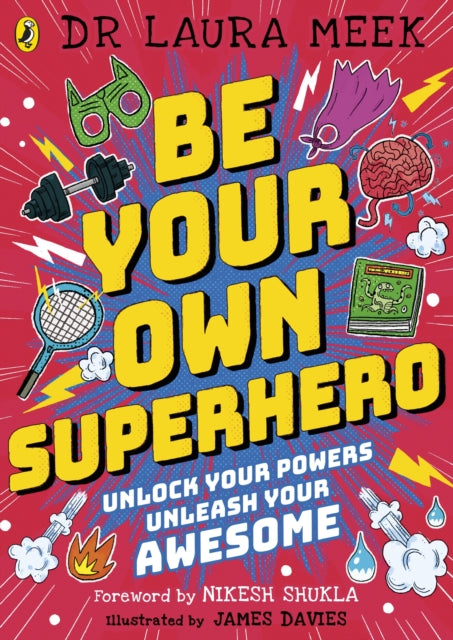 Be Your Own Superhero: Unlock Your Powers. Unleash Your Awesome.