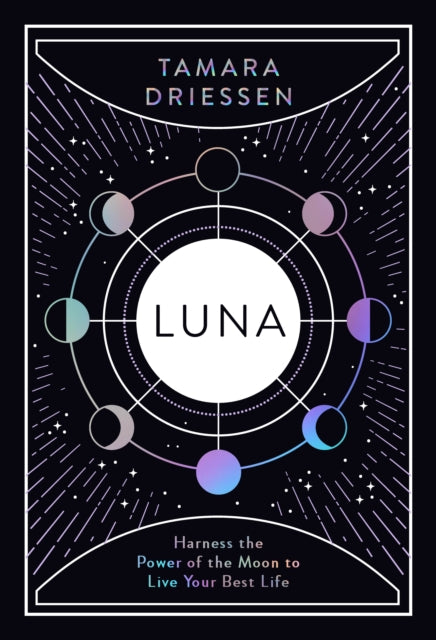 Luna: Harness the Power of the Moon to Live Your Best Life